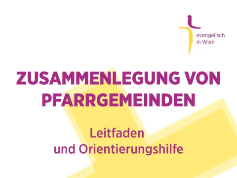 Zusammenlegung von Pfarrgemeinen - Leitfaden und Orientierungshilfe